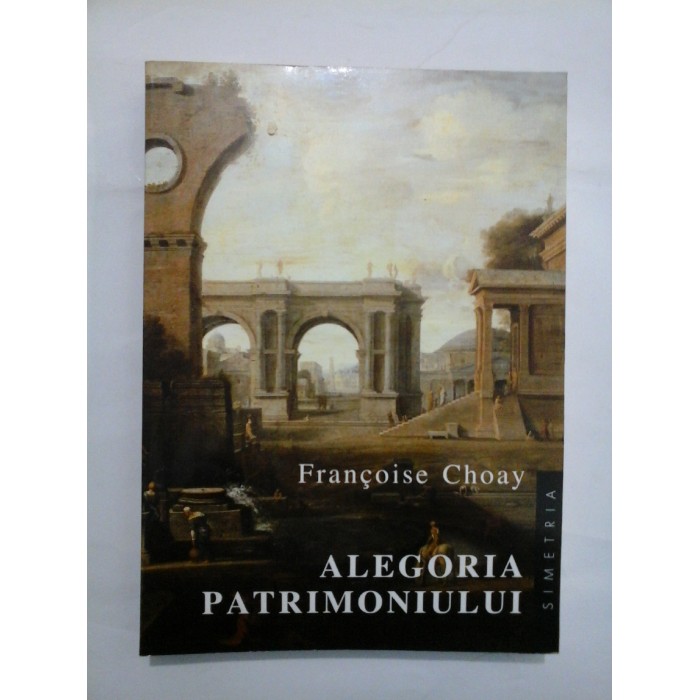   ALEGORIA  PATRIMONIULUI  -  Francoise  Choay